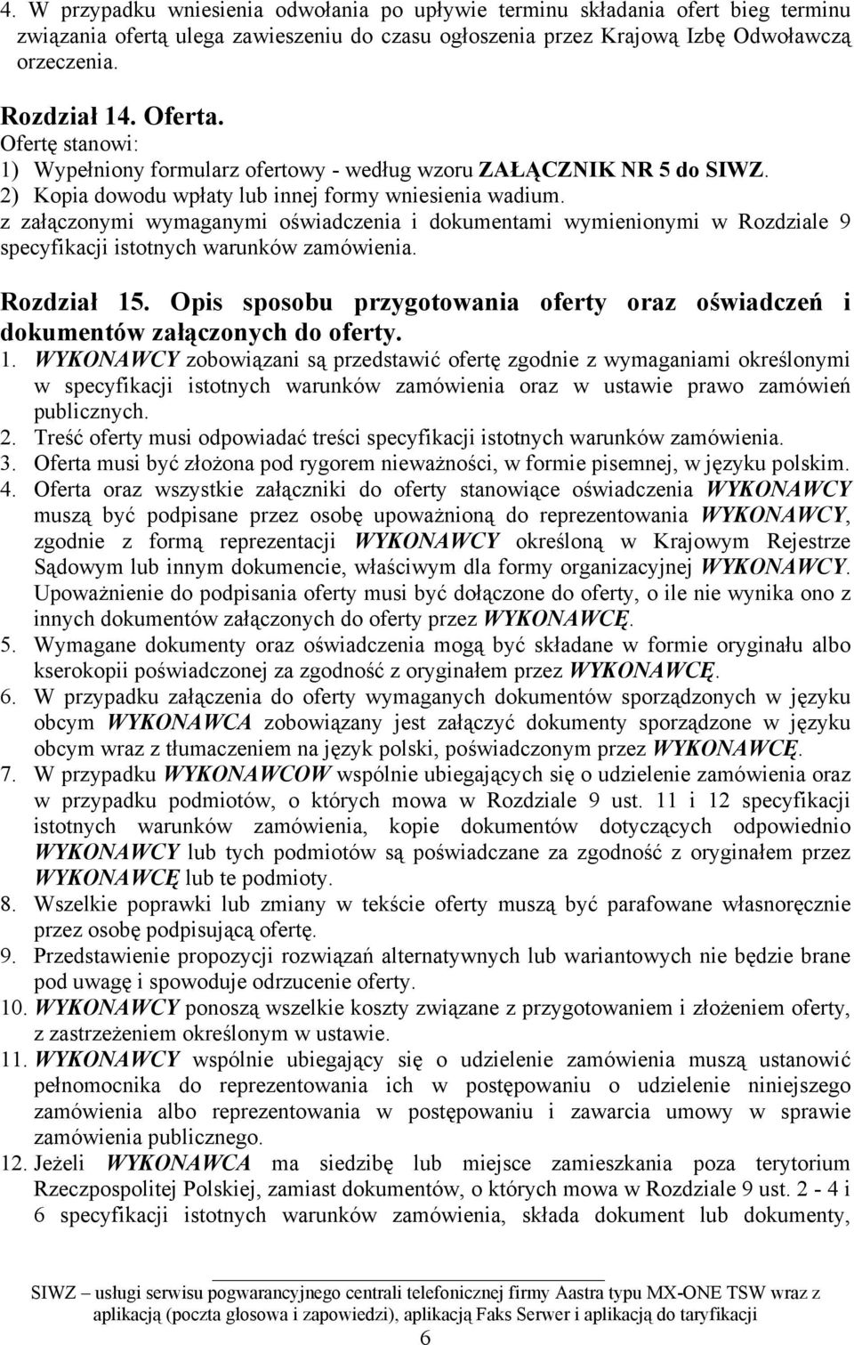 z załączonymi wymaganymi oświadczenia i dokumentami wymienionymi w Rozdziale 9 specyfikacji istotnych warunków zamówienia. Rozdział 15.