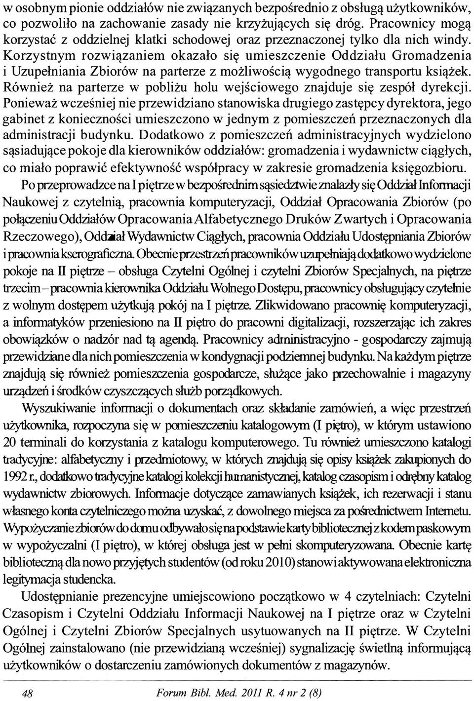 Korzystnym rozwiązaniem okazało się umieszczenie Oddziału Gromadzenia i Uzupełniania Zbiorów na parterze z możliwością wygodnego transportu książek.