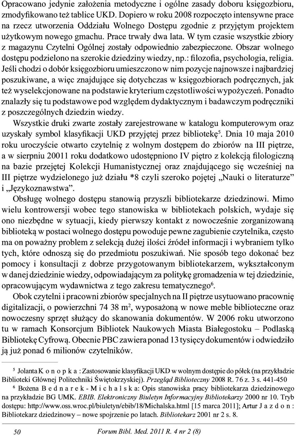 W tym czasie wszystkie zbiory z magazynu Czytelni Ogólnej zostały odpowiednio zabezpieczone. Obszar wolnego dostępu podzielono na szerokie dziedziny wiedzy, np.: filozofia, psychologia, religia.