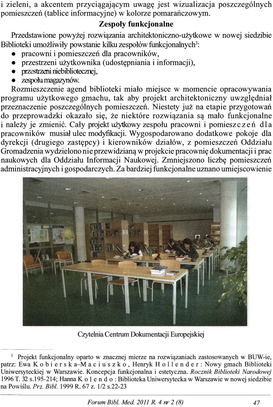 pracowników, przestrzeni użytkownika ( udostępniania i informacji), przestrzeni niebibliotecznej, zespołu magazynów.