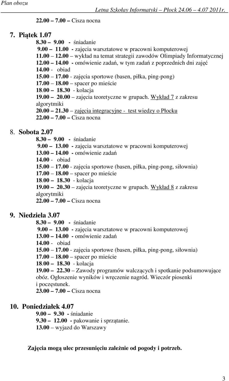 30 zajęcia integracyjne - test wiedzy o Płocku 8. Sobota 2.07 19.00 20.30 zajęcia teoretyczne w grupach. Wykład 8 z zakresu 9. Niedziela 3.07 19.00 22.