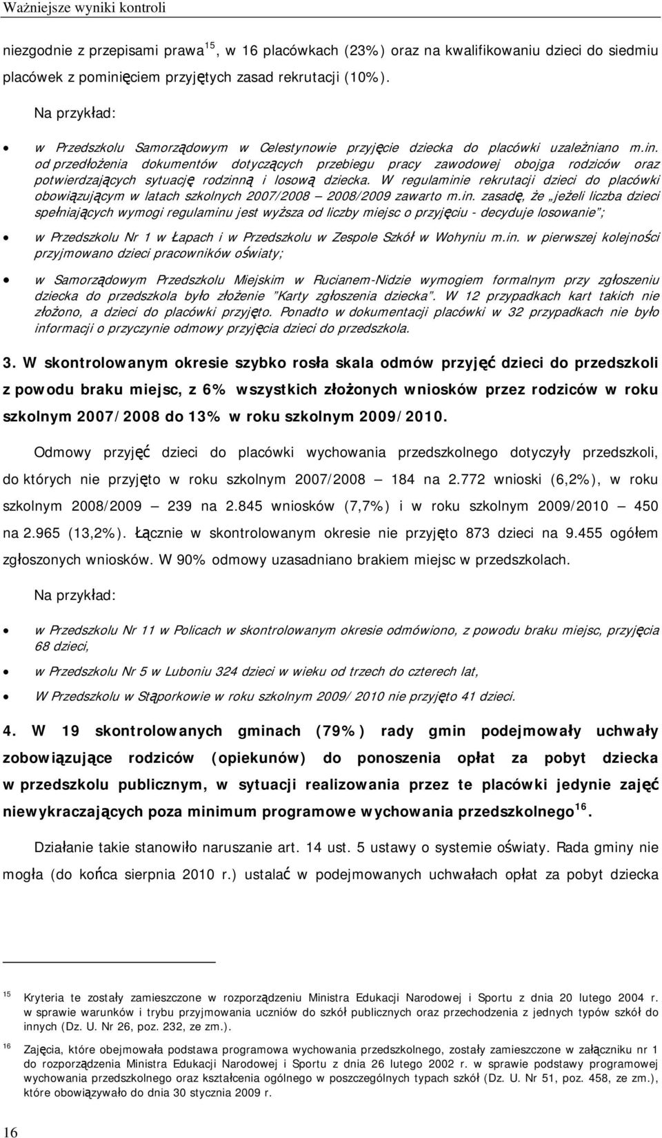 od przedłożenia dokumentów dotyczących przebiegu pracy zawodowej obojga rodziców oraz potwierdzających sytuację rodzinną i losową dziecka.