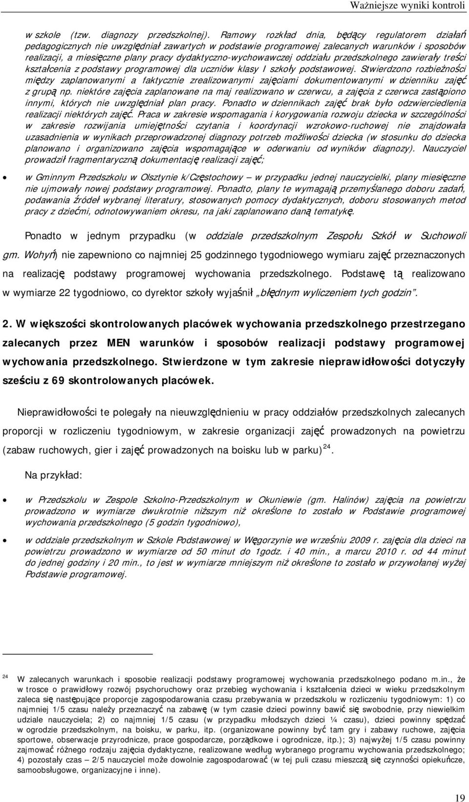 dydaktyczno-wychowawczej oddziału przedszkolnego zawierały treści kształcenia z podstawy programowej dla uczniów klasy I szkoły podstawowej.