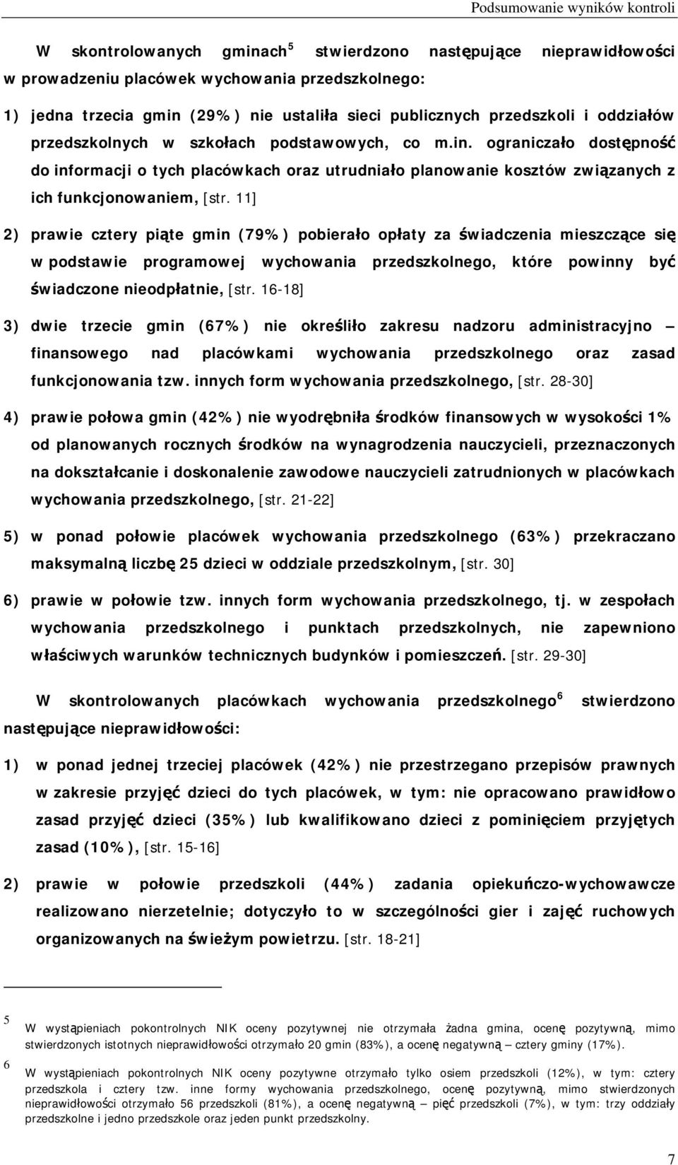 ograniczało dostępność do informacji o tych placówkach oraz utrudniało planowanie kosztów związanych z ich funkcjonowaniem, [str.