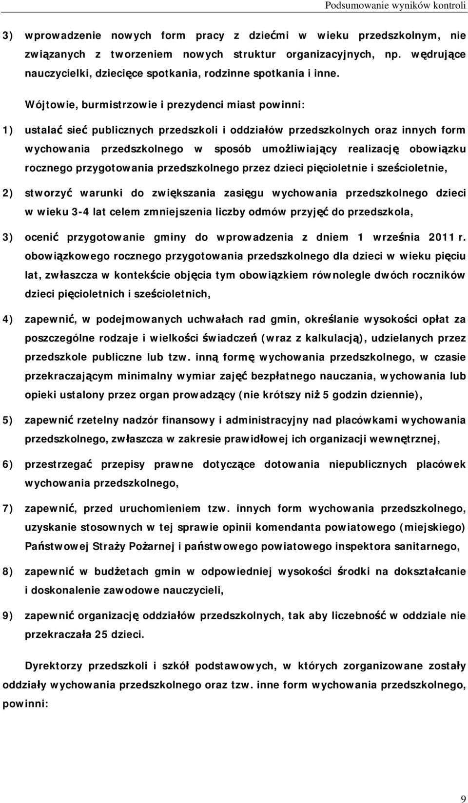 Wójtowie, burmistrzowie i prezydenci miast powinni: 1) ustalać sieć publicznych przedszkoli i oddziałów przedszkolnych oraz innych form wychowania przedszkolnego w sposób umożliwiający realizację