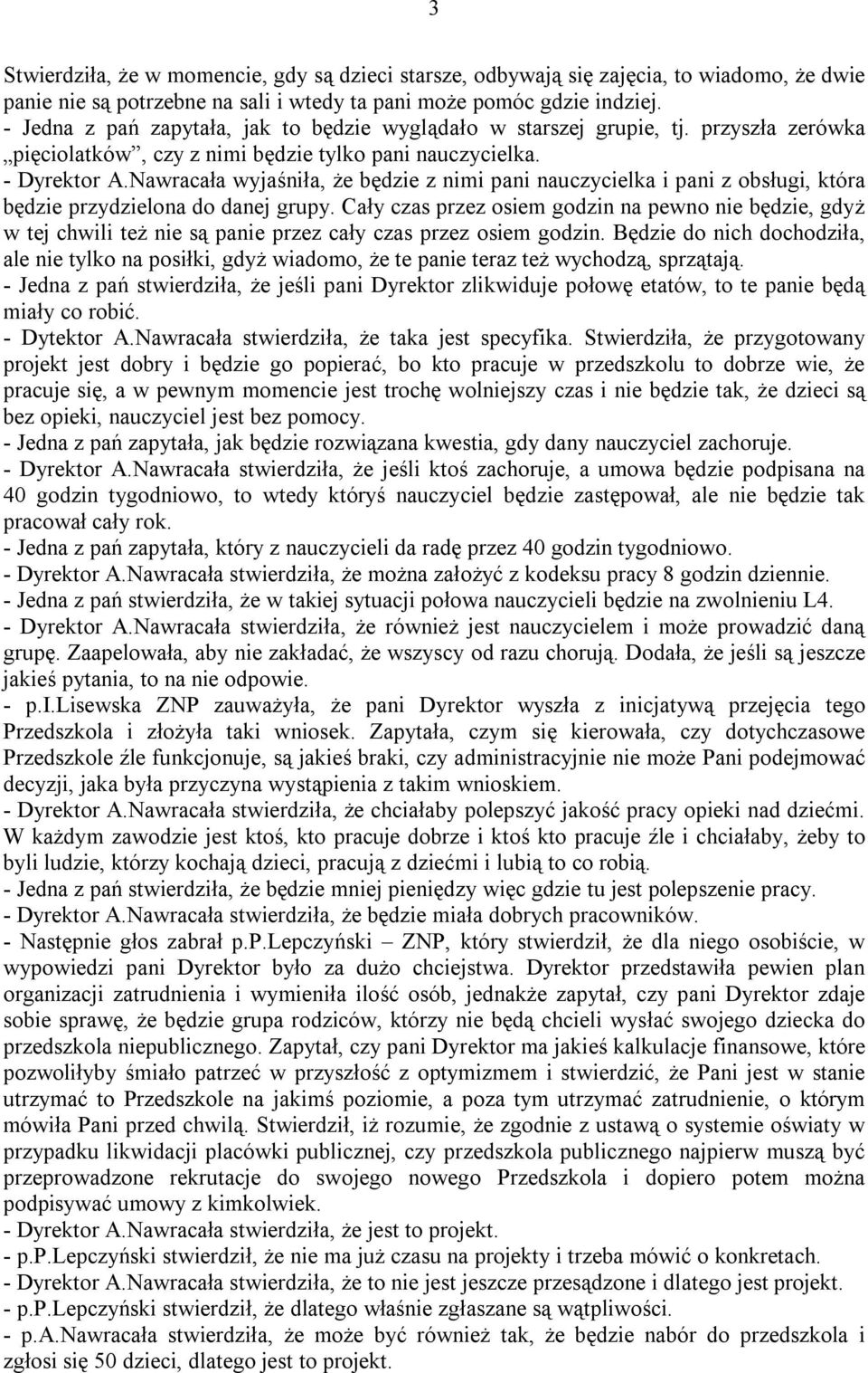 Nawracała wyjaśniła, że będzie z nimi pani nauczycielka i pani z obsługi, która będzie przydzielona do danej grupy.