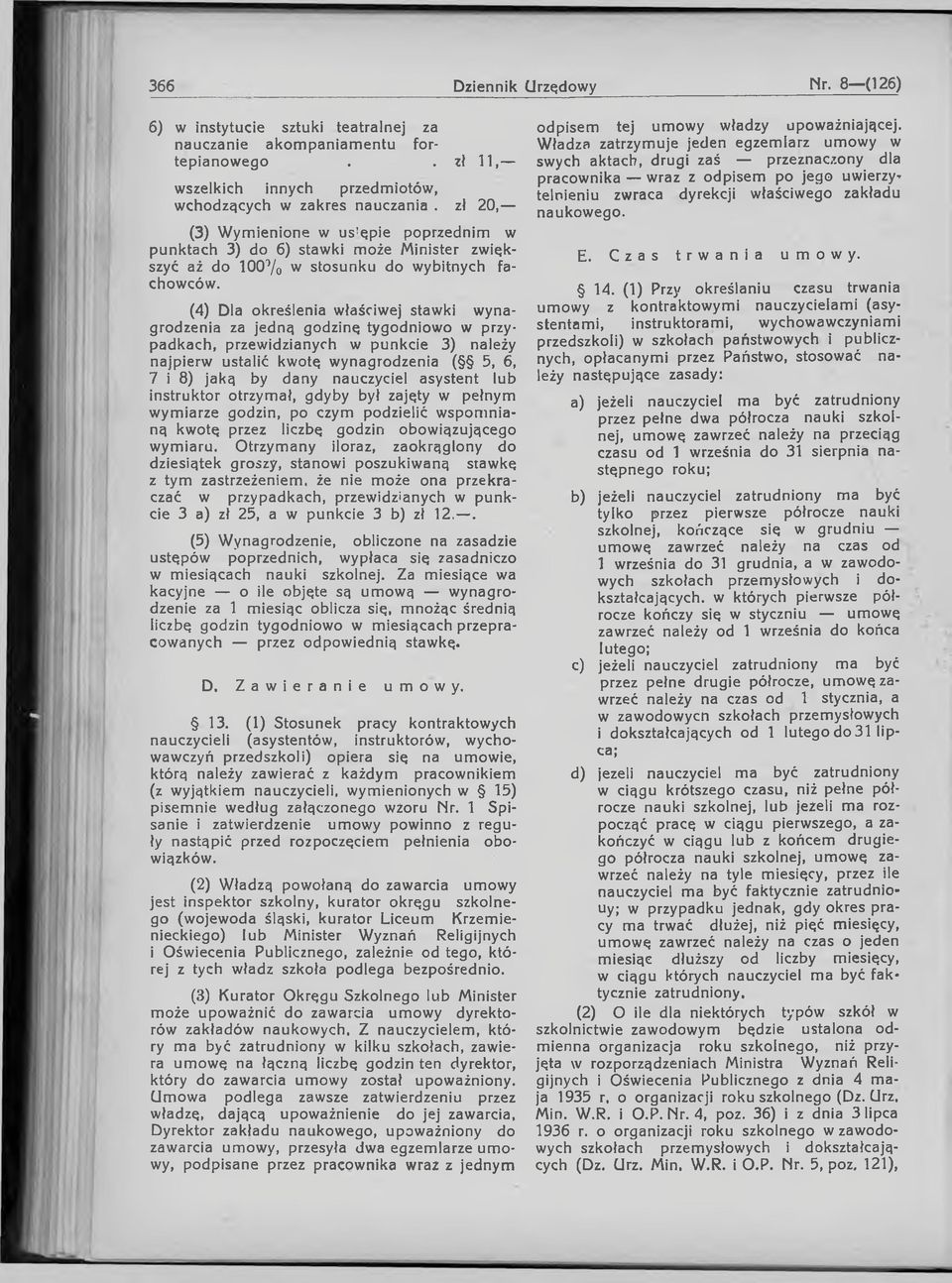 (4) Dla określenia właściwej stawki w ynagrodzenia za jedną godzinę tygodniowo w przypadkach, przewidzianych w punkcie 3) należy najpierw ustalić kwotę wynagrodzenia ( 5, 6, 7 i 8) jaką by dany