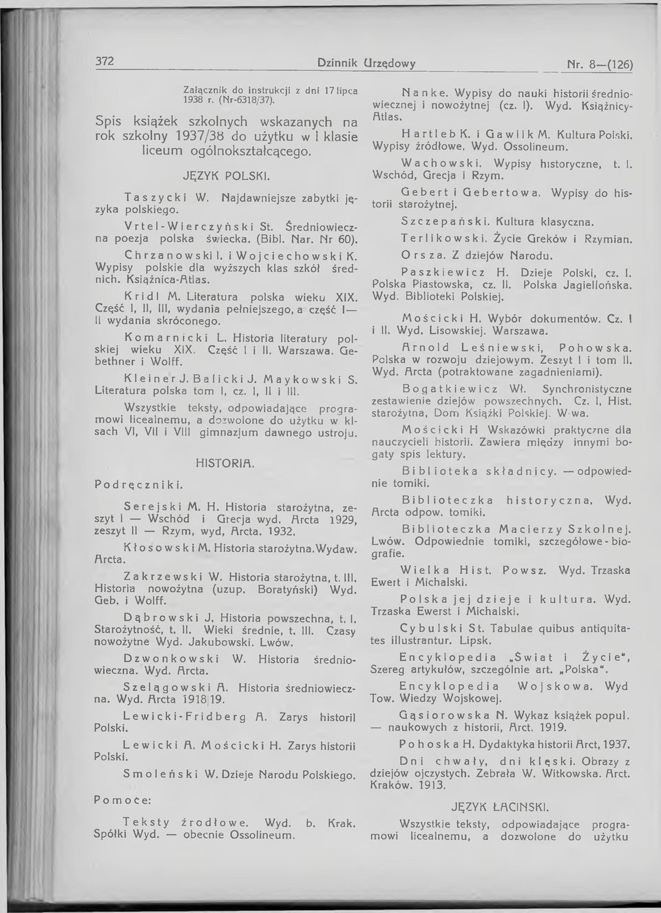 W ypisy polskie dla wyższych klas szkół średnich. Książnica-Atlas. Kridl M. Literatura polska wieku XIX. Część 1, 11, III, wydania pełniejszego, a część I li wydania skróconego. Komarnicki L.