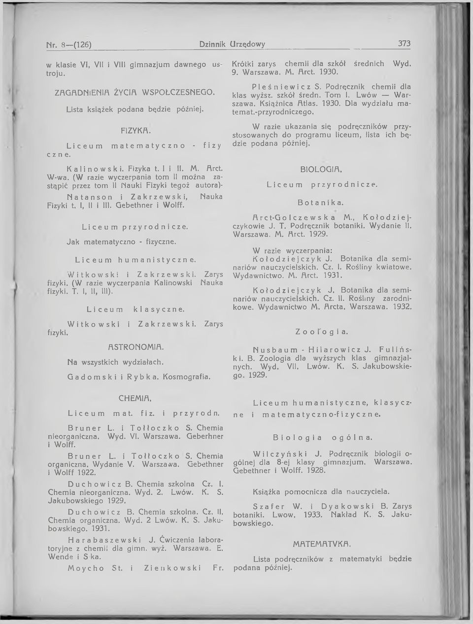 Liceum przyrodnicze. Ja k matematyczno - fizyczne. Liceum humanistyczne. Witkowski i Zakrzewski. Zarys fizyki. (W razie wyczerpania Kalinowski Nauka fizyki. T. 1, 11, 111). Liceum klasyczne.