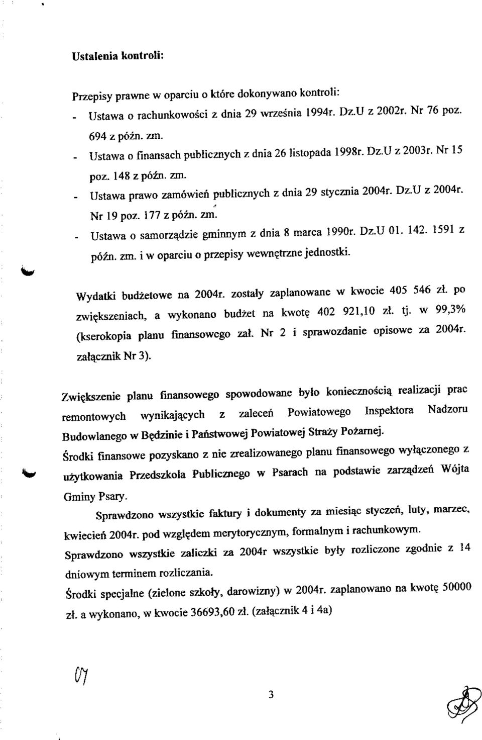 zm. - Ustawa o samorzadzie gminnym z dnia 8 marca 1990r. Dz.U 01. 142. 1591 z pozn. zm. i w oparciu o przepisy wewn?trzne jednostki. Wydatki budzetowe na 2004r.