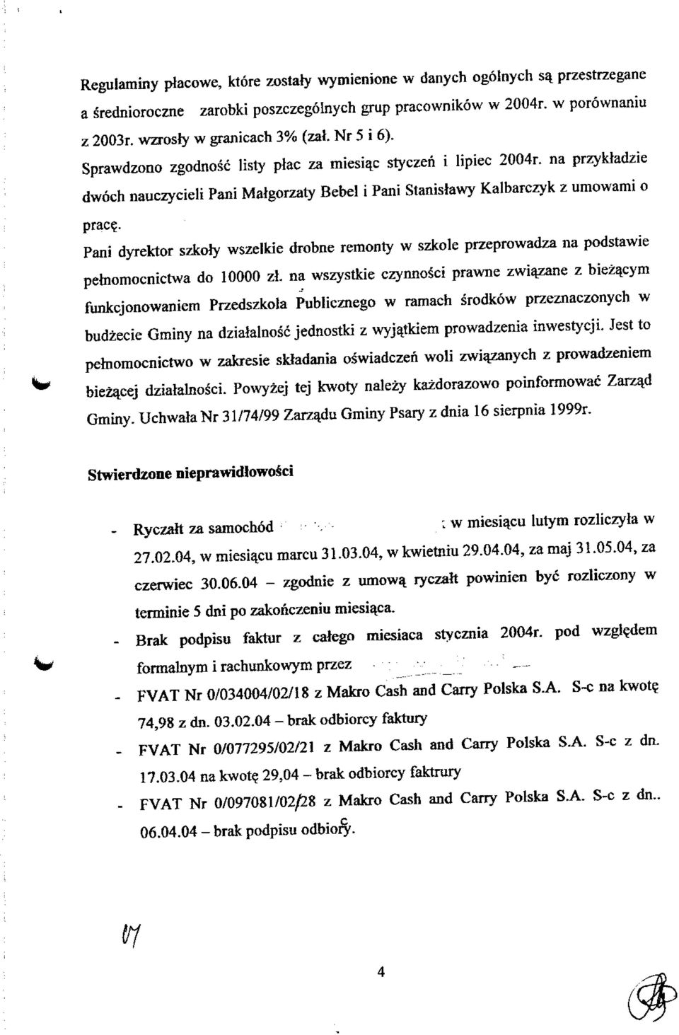 . Pani dyrektor szkoly wszelkie drobne remonty w szkole przeprowadza na podstawie pelnomocnictwa do 10000 zl.