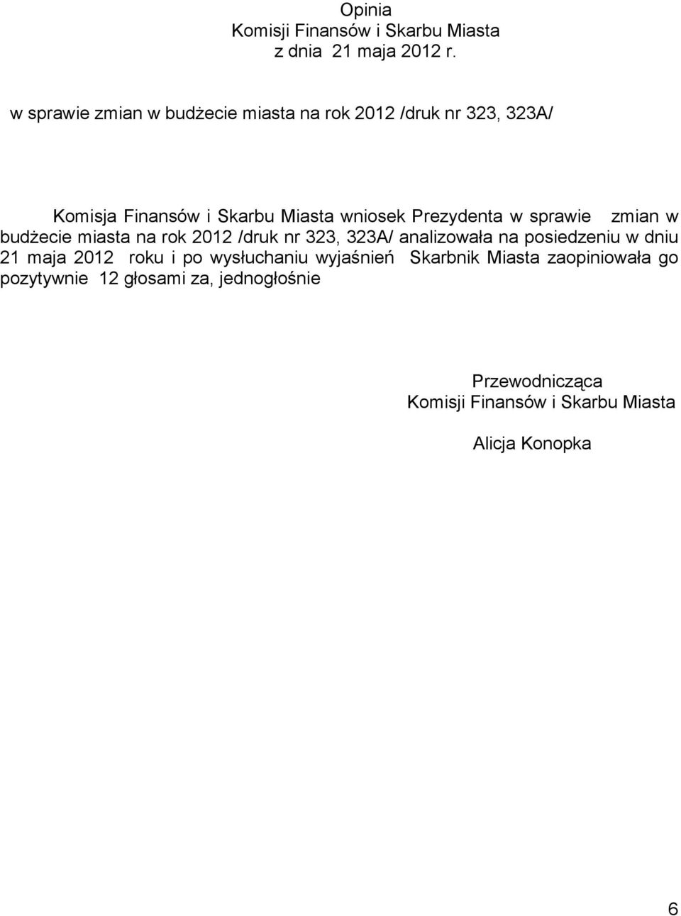 Prezydenta w sprawie zmian w budżecie miasta na rok 2012 /druk nr 323, 323A/ analizowała na posiedzeniu w dniu 21