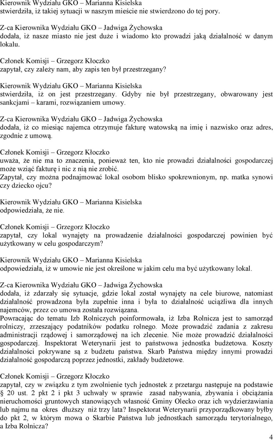 dodała, iż co miesiąc najemca otrzymuje fakturę watowską na imię i nazwisko oraz adres, zgodnie z umową.