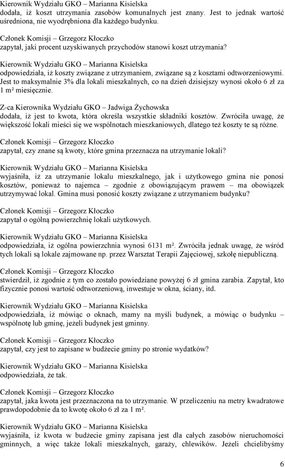 Jest to maksymalnie 3% dla lokali mieszkalnych, co na dzień dzisiejszy wynosi około 6 zł za 1 m² miesięcznie. dodała, iż jest to kwota, która określa wszystkie składniki kosztów.