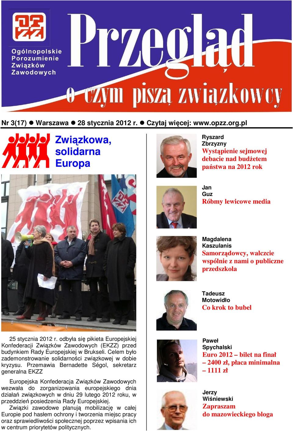 o publiczne przedszkola Tadeusz Motowidło Co krok to bubel 25 stycznia 2012 r. odbyła się pikieta Europejskiej Konfederacji Związków Zawodowych (EKZZ) przed budynkiem Rady Europejskiej w Brukseli.