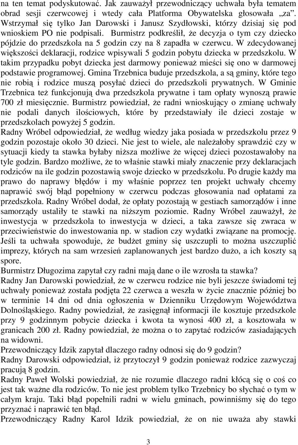 Burmistrz podkreślił, że decyzja o tym czy dziecko pójdzie do przedszkola na 5 godzin czy na 8 zapadła w czerwcu.