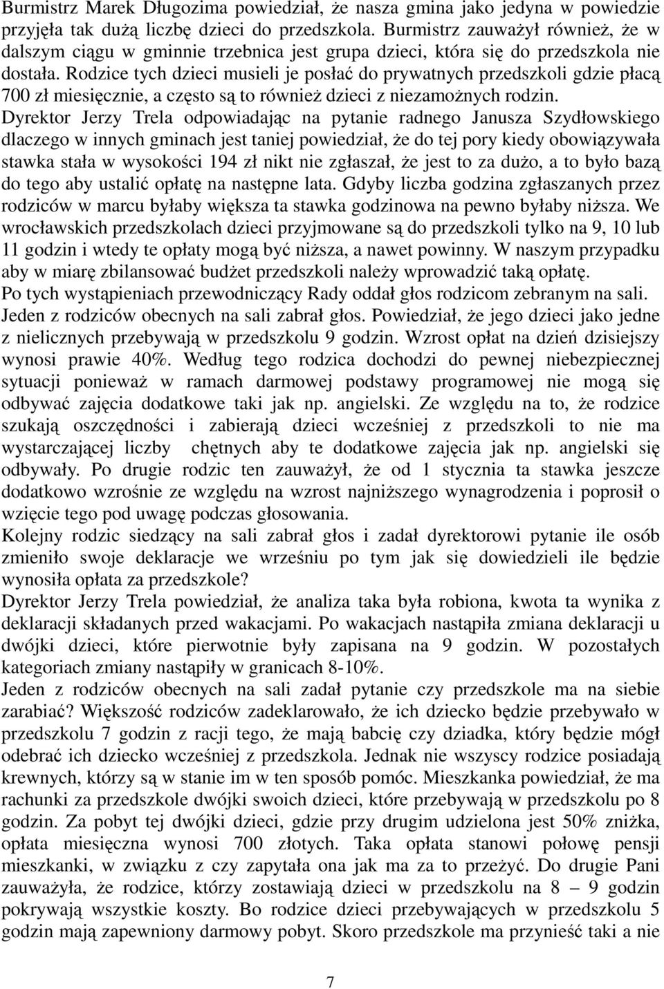 Rodzice tych dzieci musieli je posłać do prywatnych przedszkoli gdzie płacą 700 zł miesięcznie, a często są to również dzieci z niezamożnych rodzin.