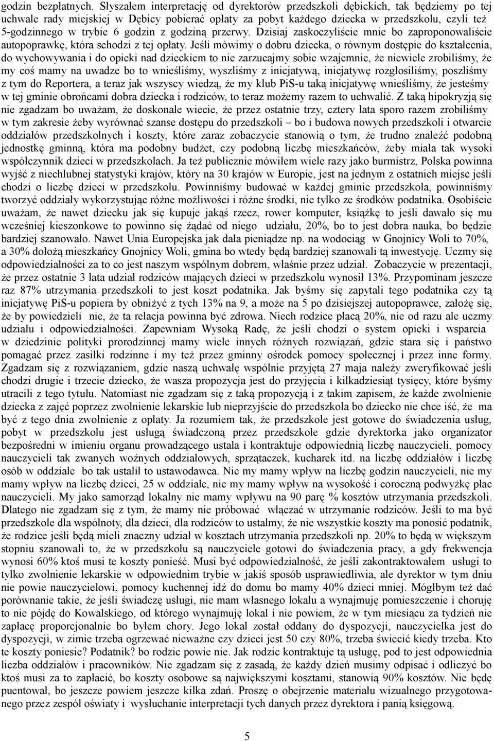 trybie 6 godzin z godziną przerwy. Dzisiaj zaskoczyliście mnie bo zaproponowaliście autopoprawkę, która schodzi z tej opłaty.