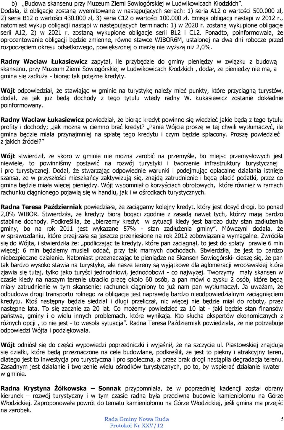 zostaną wykupione obligacje serii A12, 2) w 2021 r. zostaną wykupione obligacje serii B12 i C12.