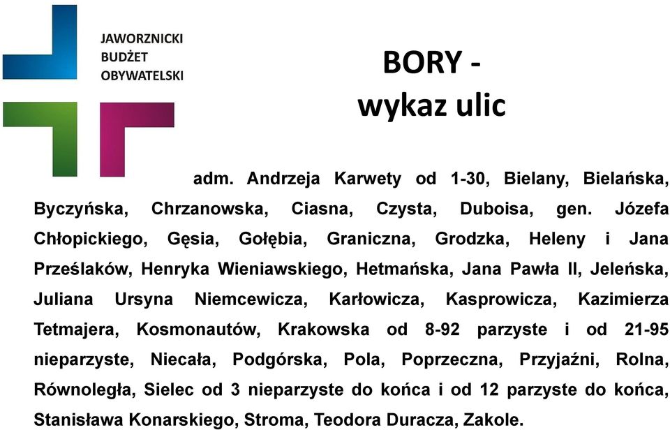 Juliana Ursyna Niemcewicza, Karłowicza, Kasprowicza, Kazimierza Tetmajera, Kosmonautów, Krakowska od 8-92 parzyste i od 21-95 nieparzyste,