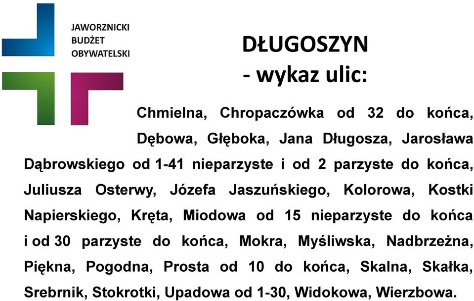 Napierskiego, Kręta, Miodowa od 15 nieparzyste do końca i od 30 parzyste do końca, Mokra, Myśliwska,