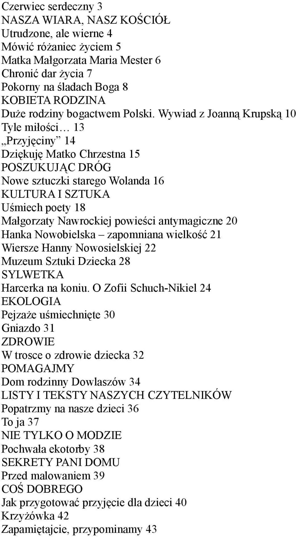 Wywiad z Joanną Krupską 10 Tyle miłości 13 Przyjęciny 14 Dziękuję Matko Chrzestna 15 POSZUKUJĄC DRÓG Nowe sztuczki starego Wolanda 16 KULTURA I SZTUKA Uśmiech poety 18 Małgorzaty Nawrockiej powieści