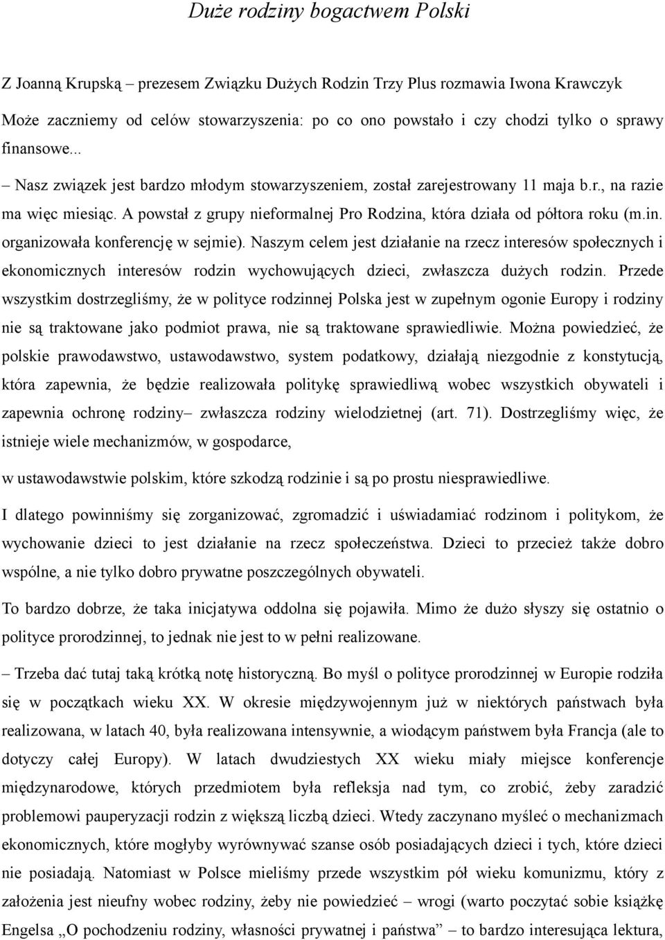 in. organizowała konferencję w sejmie). Naszym celem jest działanie na rzecz interesów społecznych i ekonomicznych interesów rodzin wychowujących dzieci, zwłaszcza dużych rodzin.