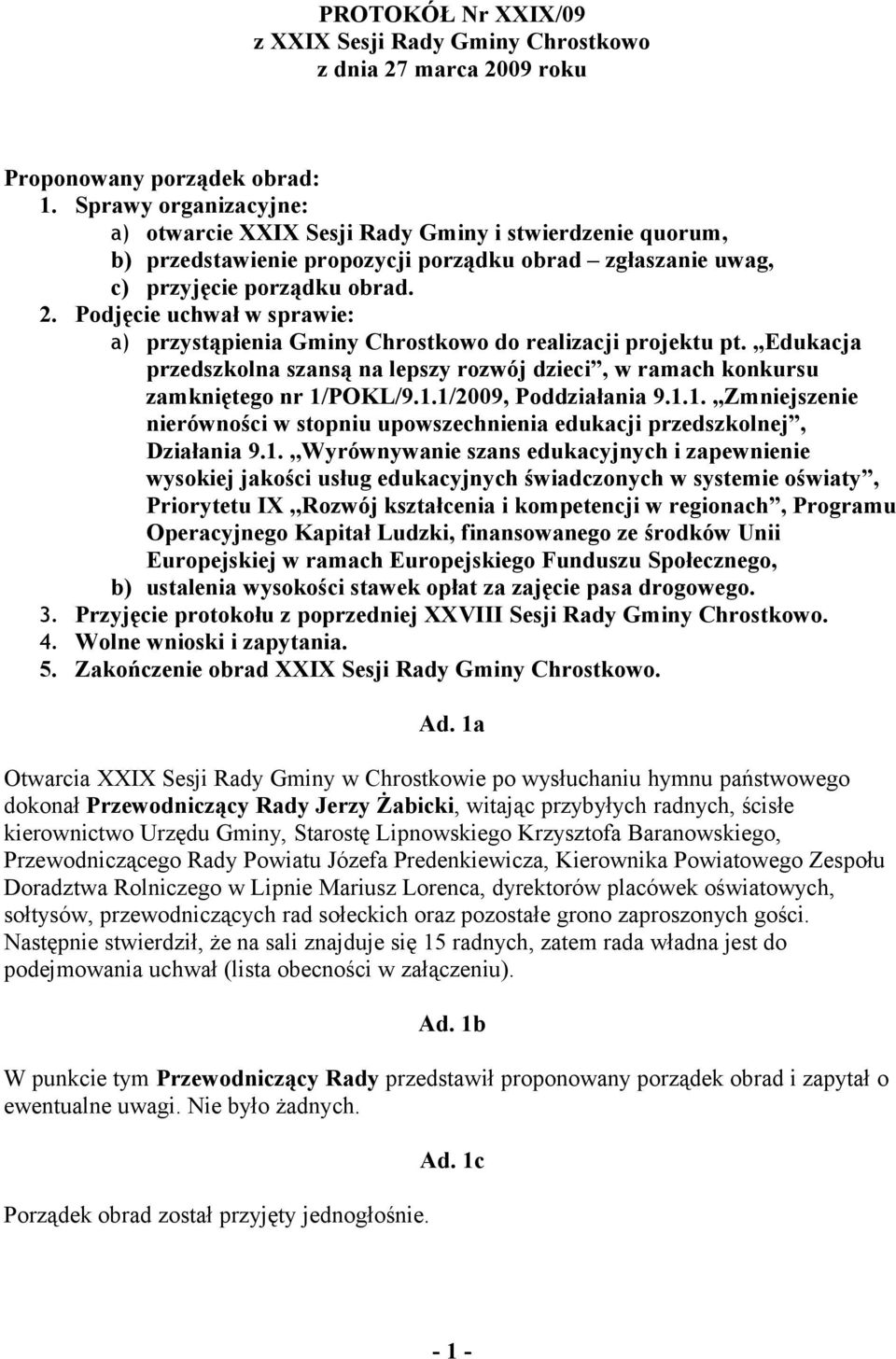 Podjęcie uchwał w sprawie: a) przystąpienia Gminy Chrostkowo do realizacji projektu pt.,,edukacja przedszkolna szansą na lepszy rozwój dzieci, w ramach konkursu zamkniętego nr 1/