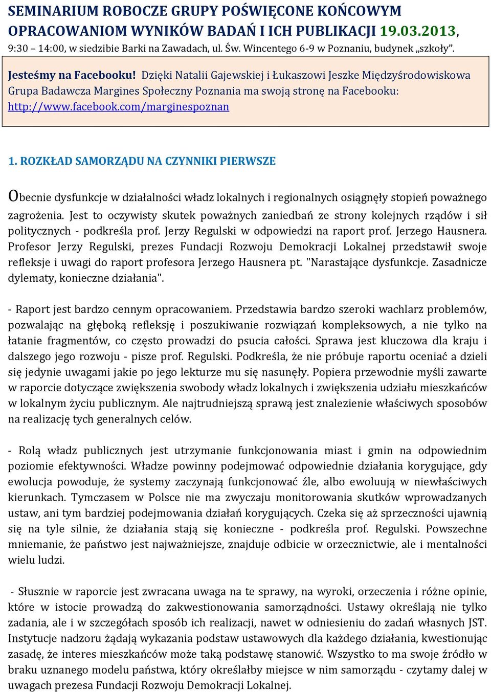 com/marginespoznan 1. ROZKŁAD SAMORZĄDU NA CZYNNIKI PIERWSZE Obecnie dysfunkcje w działalności władz lokalnych i regionalnych osiągnęły stopień poważnego zagrożenia.