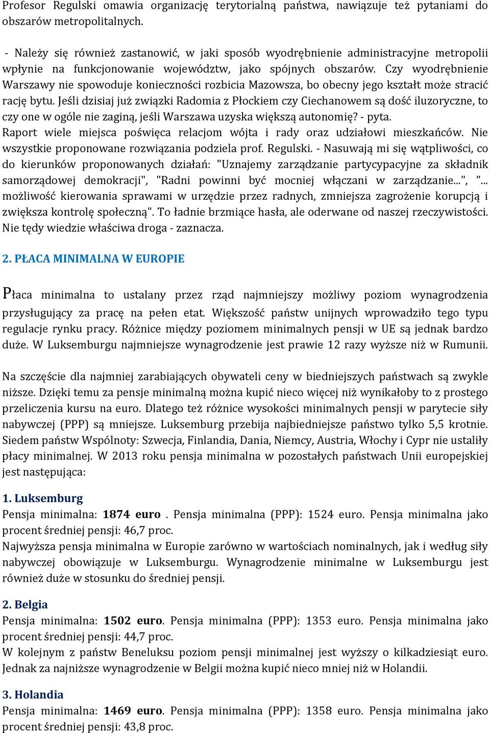 Czy wyodrębnienie Warszawy nie spowoduje konieczności rozbicia Mazowsza, bo obecny jego kształt może stracić rację bytu.