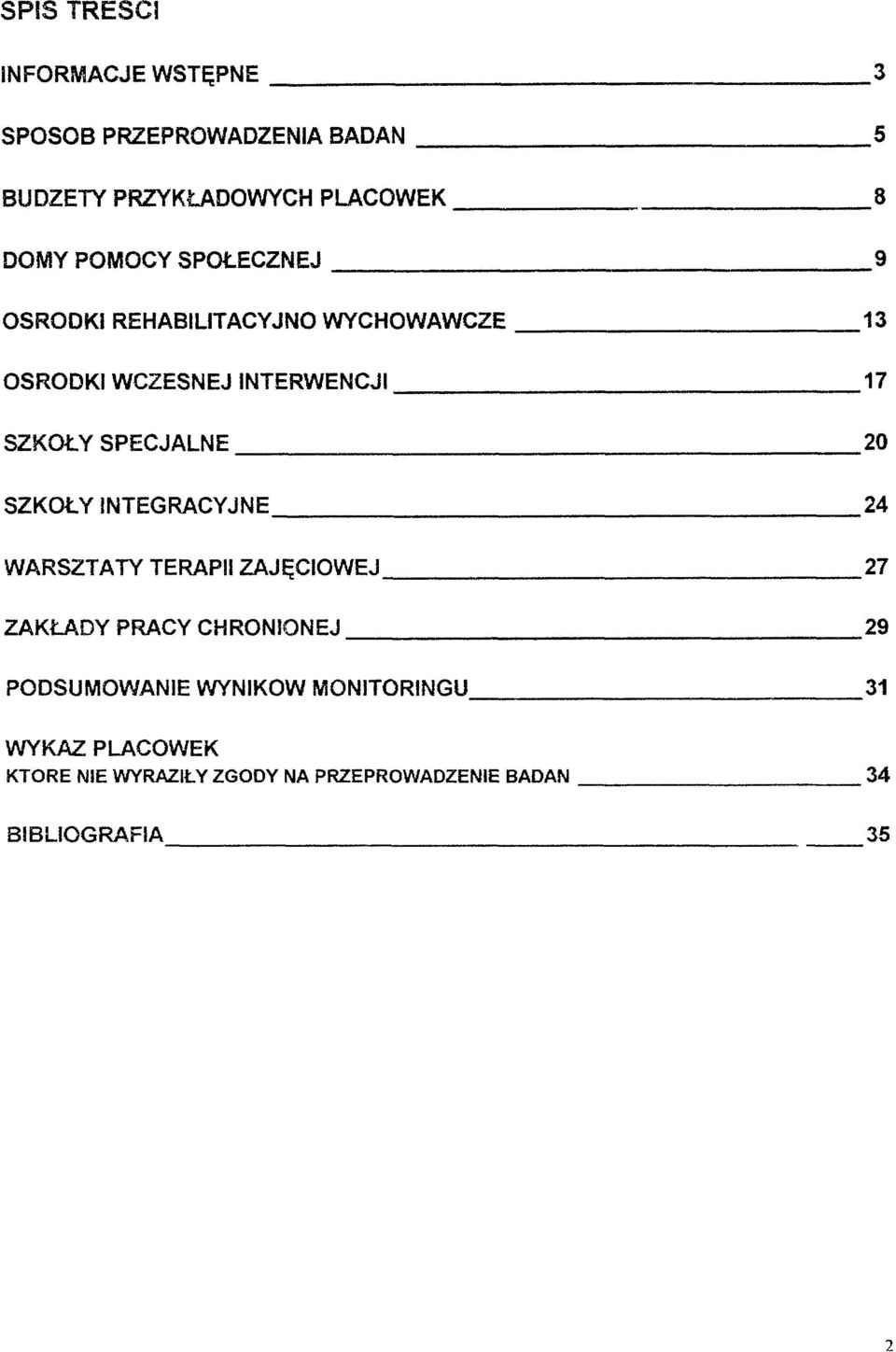 SPECJALNE 20 SZKOŁY INTEGRACYJNE 24 WARSZTA TY TERAPII ZAJĘCIOWEJ 27 ZAKŁADY PRACY CHRONIONEJ 29