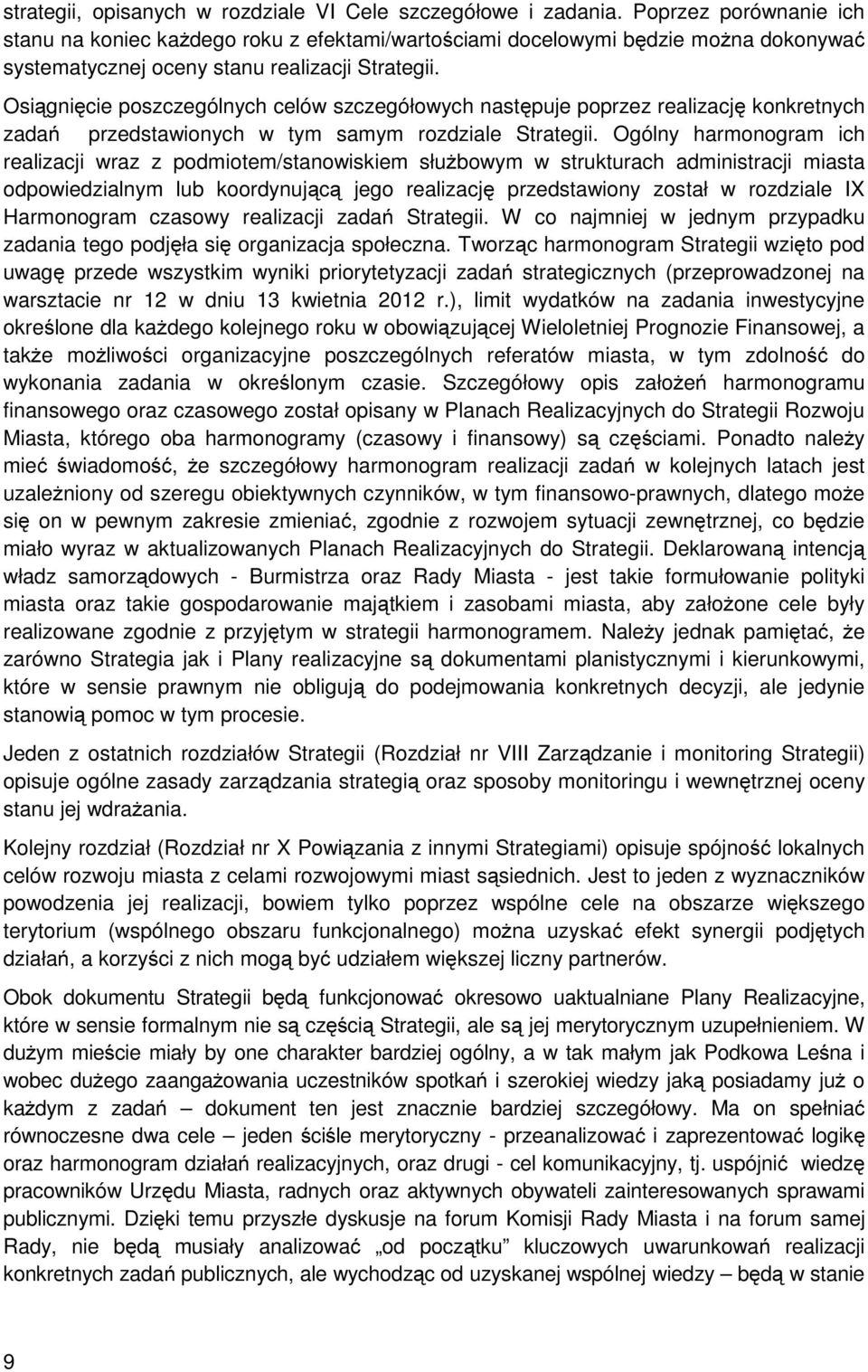 Osiągnięcie poszczególnych celów szczegółowych następuje poprzez realizację konkretnych zadań przedstawionych w tym samym rozdziale Strategii.