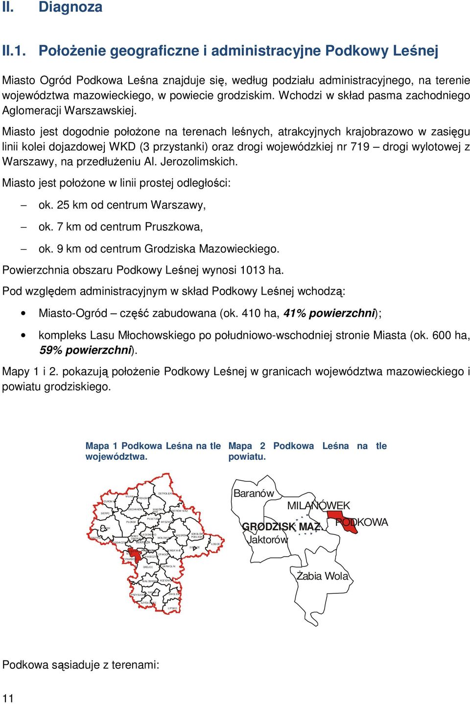 Wchodzi w skład pasma zachodniego Aglomeracji Warszawskiej.