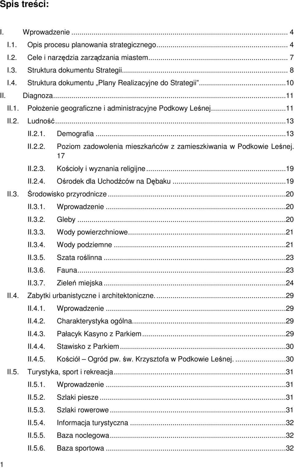 17 Kościoły i wyznania religijne...19 II.2.4. Ośrodek dla Uchodźców na Dębaku...19 II.3. Środowisko przyrodnicze...20 II.4. II.5. II.3.1. Wprowadzenie...20 II.3.2. Gleby...20 II.3.3. Wody powierzchniowe.