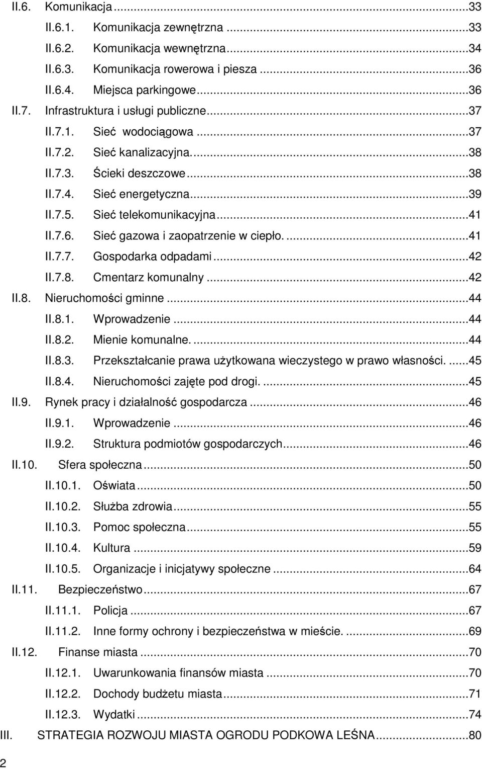 7.6. Sieć gazowa i zaopatrzenie w ciepło....41 II.7.7. Gospodarka odpadami...42 II.7.8. Cmentarz komunalny...42 II.8. Nieruchomości gminne...44 II.8.1. Wprowadzenie...44 II.8.2. Mienie komunalne.