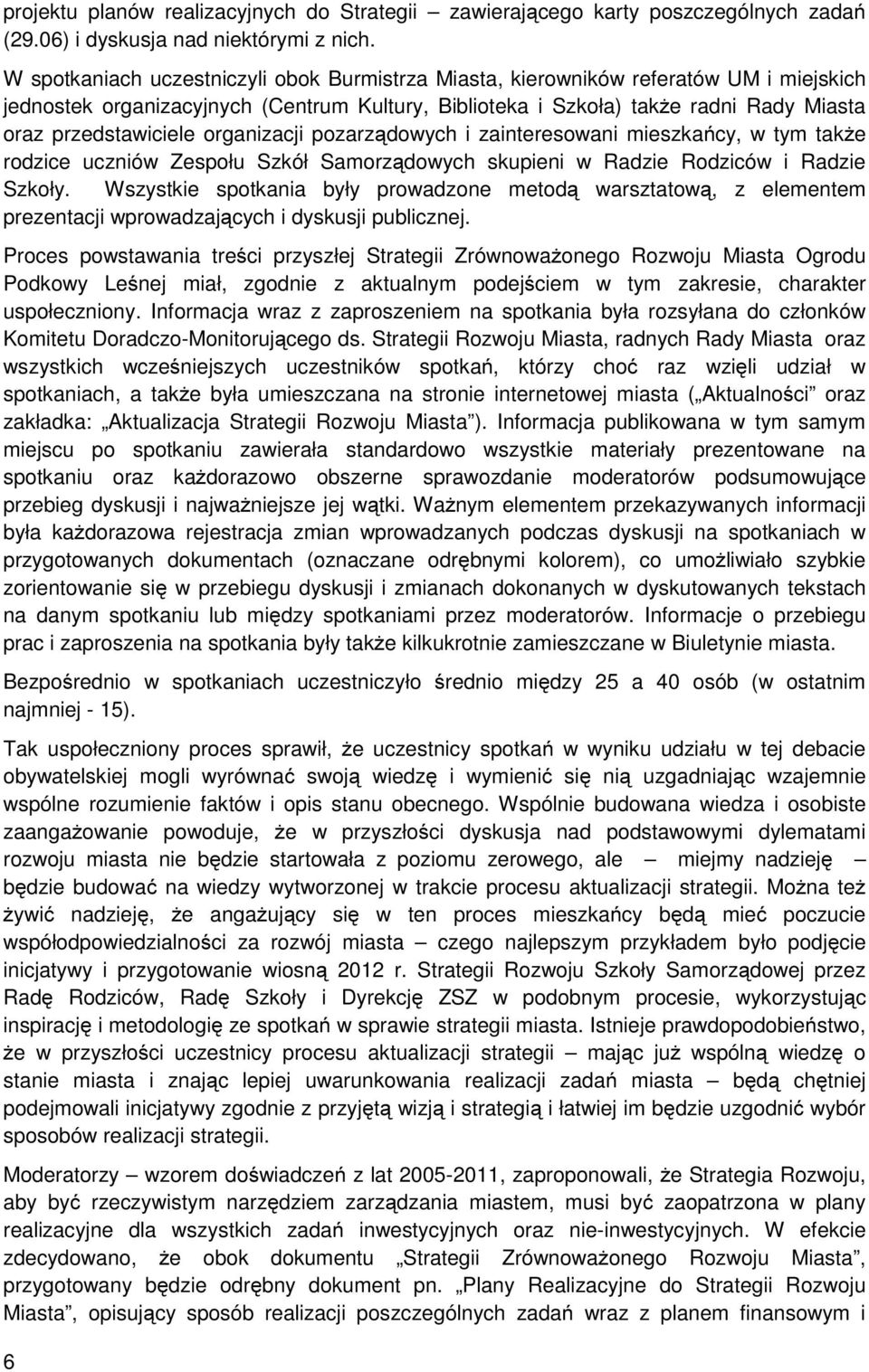 organizacji pozarządowych i zainteresowani mieszkańcy, w tym także rodzice uczniów Zespołu Szkół Samorządowych skupieni w Radzie Rodziców i Radzie Szkoły.