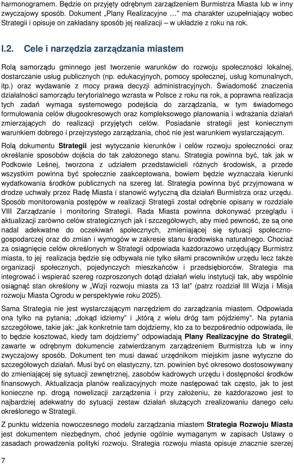 Cele i narzędzia zarządzania miastem Rolą samorządu gminnego jest tworzenie warunków do rozwoju społeczności lokalnej, dostarczanie usług publicznych (np.