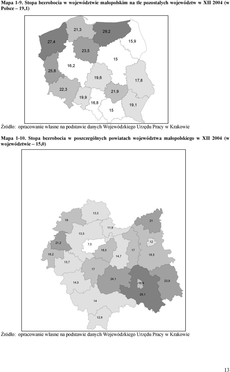 19,6 17,8 22,3 19,9 16,8 21,9 15 19,1 Źródło: opracowanie własne na podstawie danych Wojewódzkiego Urzędu Pracy w Krakowie Mapa 1-10.