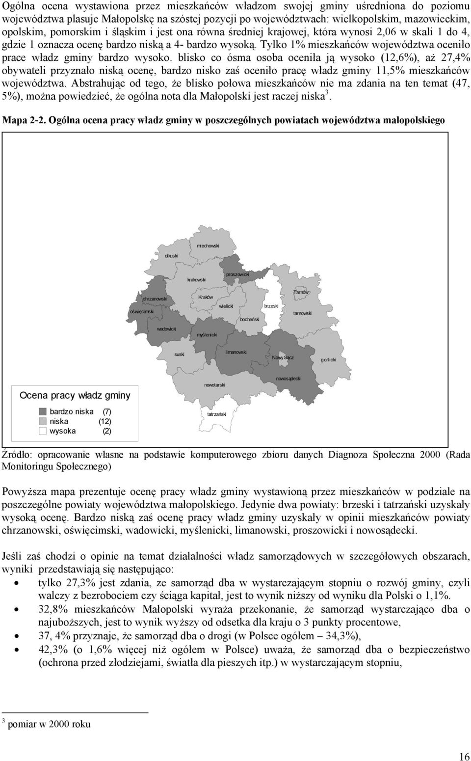 Tylko 1% mieszkańców województwa oceniło prace władz gminy bardzo wysoko.