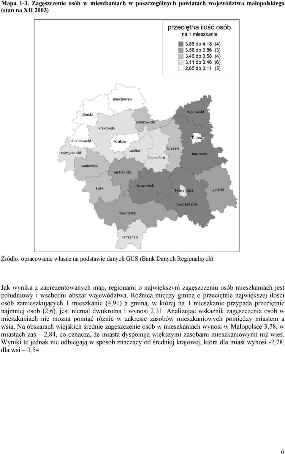 do 3,46 (6) 2,65 do 3,11 (5) miechowski olkuski dąbrowski krakowski proszowicki chrzanowski Kraków Tarnów oświęcimski wielicki bocheński brzeski tarnowski wadowicki myślenicki suski limanowski Nowy