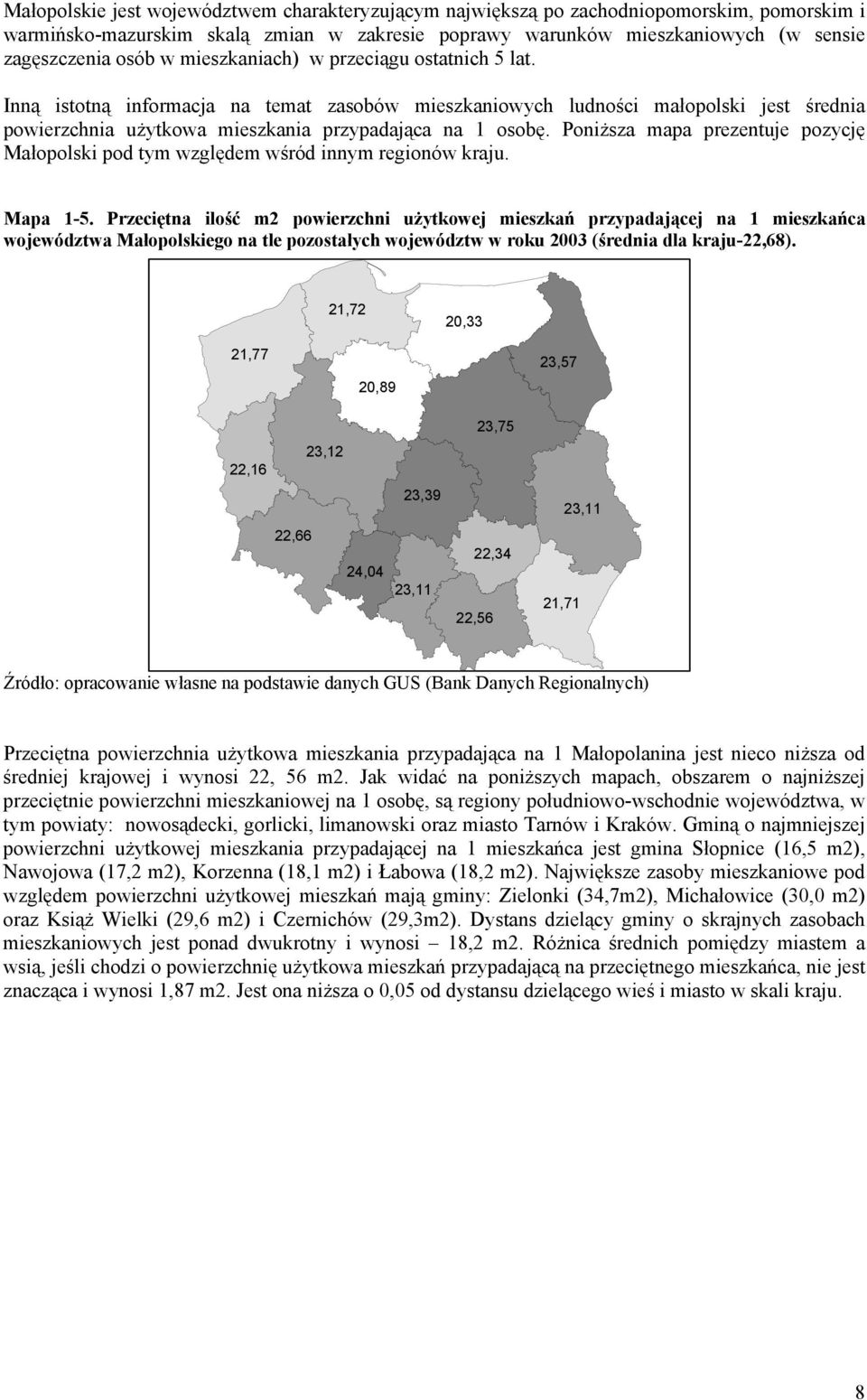 Poniższa mapa prezentuje pozycję Małopolski pod tym względem wśród innym regionów kraju. Mapa 1-5.