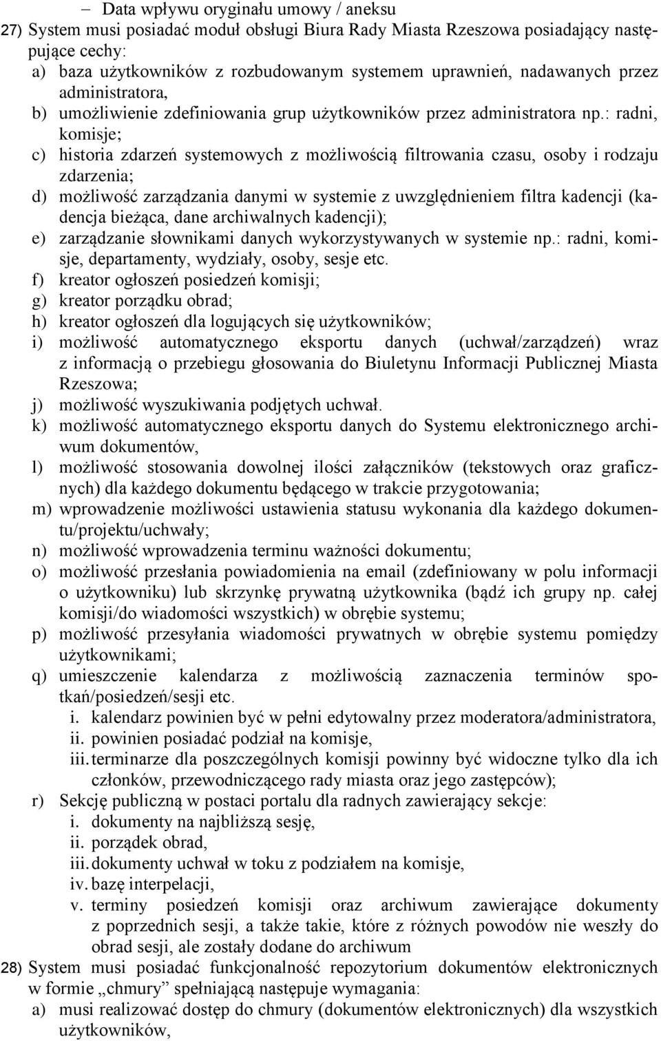 : radni, komisje; c) historia zdarzeń systemowych z możliwością filtrowania czasu, osoby i rodzaju zdarzenia; d) możliwość zarządzania danymi w systemie z uwzględnieniem filtra kadencji (kadencja