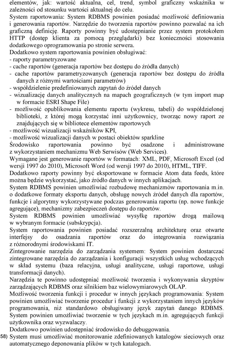 Raporty powinny być udostępnianie przez system protokołem HTTP (dostęp klienta za pomocą przeglądarki) bez konieczności stosowania dodatkowego oprogramowania po stronie serwera.