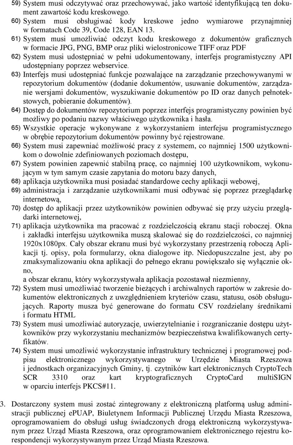 61) System musi umożliwiać odczyt kodu kreskowego z dokumentów graficznych w formacie JPG, PNG, BMP oraz pliki wielostronicowe TIFF oraz PDF 62) System musi udostępniać w pełni udokumentowany,