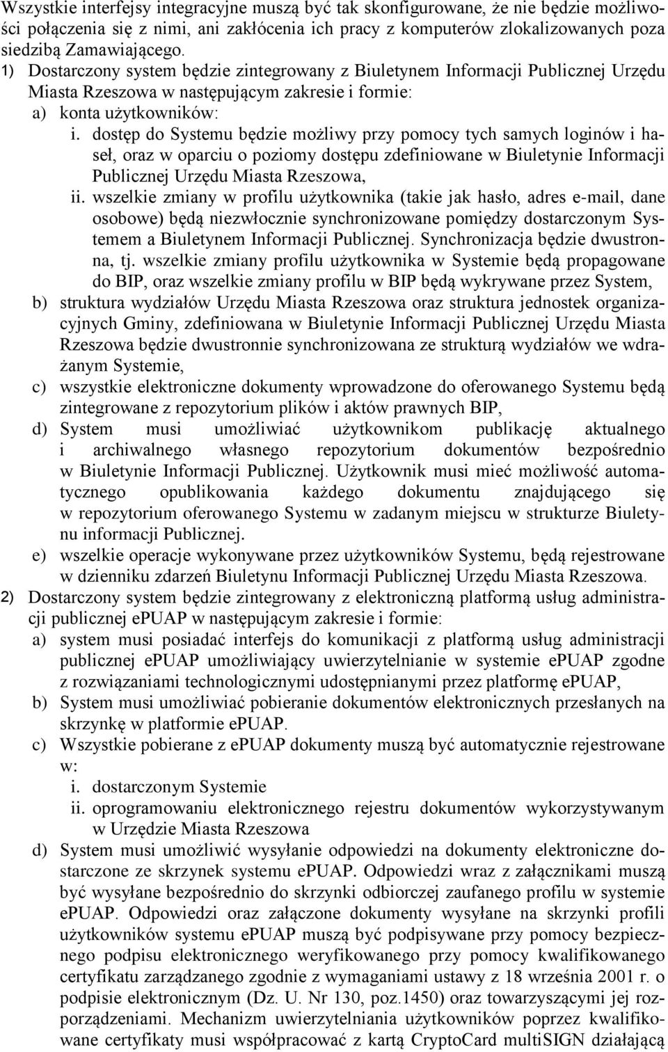 dostęp do Systemu będzie możliwy przy pomocy tych samych loginów i haseł, oraz w oparciu o poziomy dostępu zdefiniowane w Biuletynie Informacji Publicznej Urzędu Miasta Rzeszowa, ii.