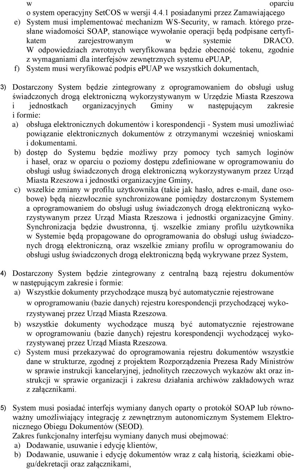 W odpowiedziach zwrotnych weryfikowana będzie obecność tokenu, zgodnie z wymaganiami dla interfejsów zewnętrznych systemu epuap, f) System musi weryfikować podpis epuap we wszystkich dokumentach, 3)