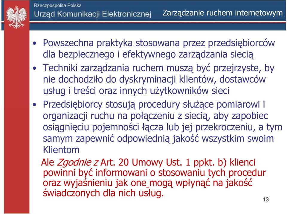 organizacji ruchu na połączeniu z siecią, aby zapobiec osiągnięciu pojemności łącza lub jej przekroczeniu, a tym samym zapewnić odpowiednią jakość wszystkim swoim Klientom