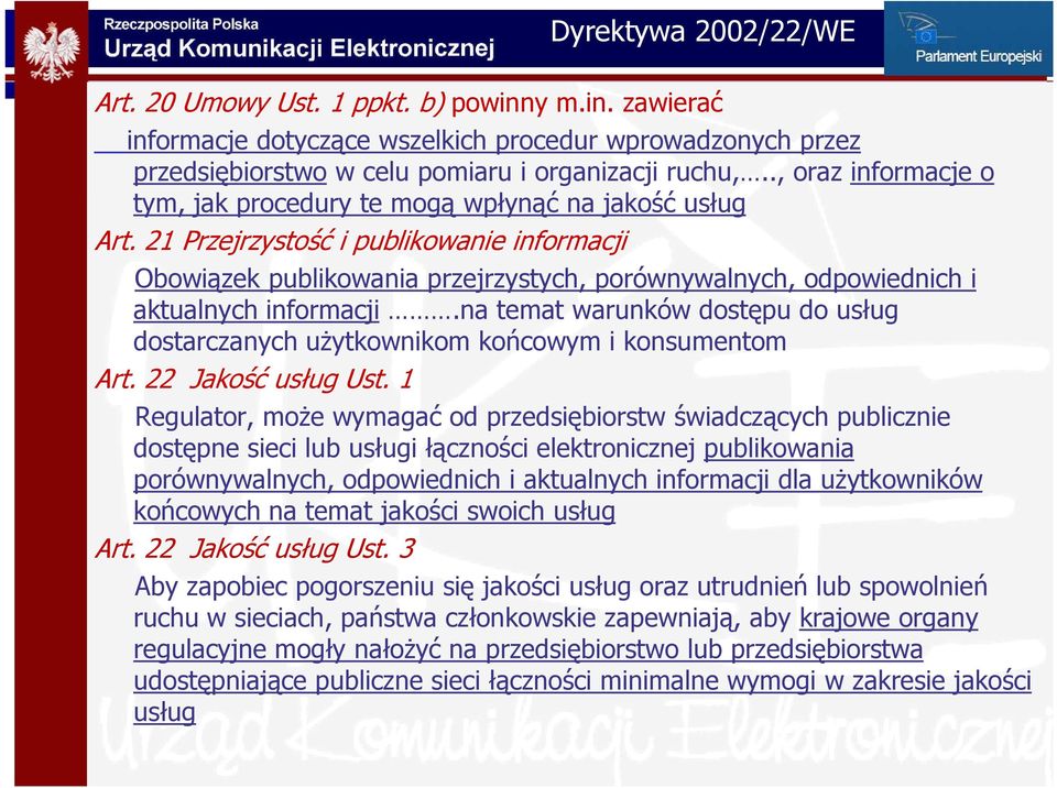 21 Przejrzystość i publikowanie informacji Obowiązek publikowania przejrzystych, porównywalnych, odpowiednich i aktualnych informacji.