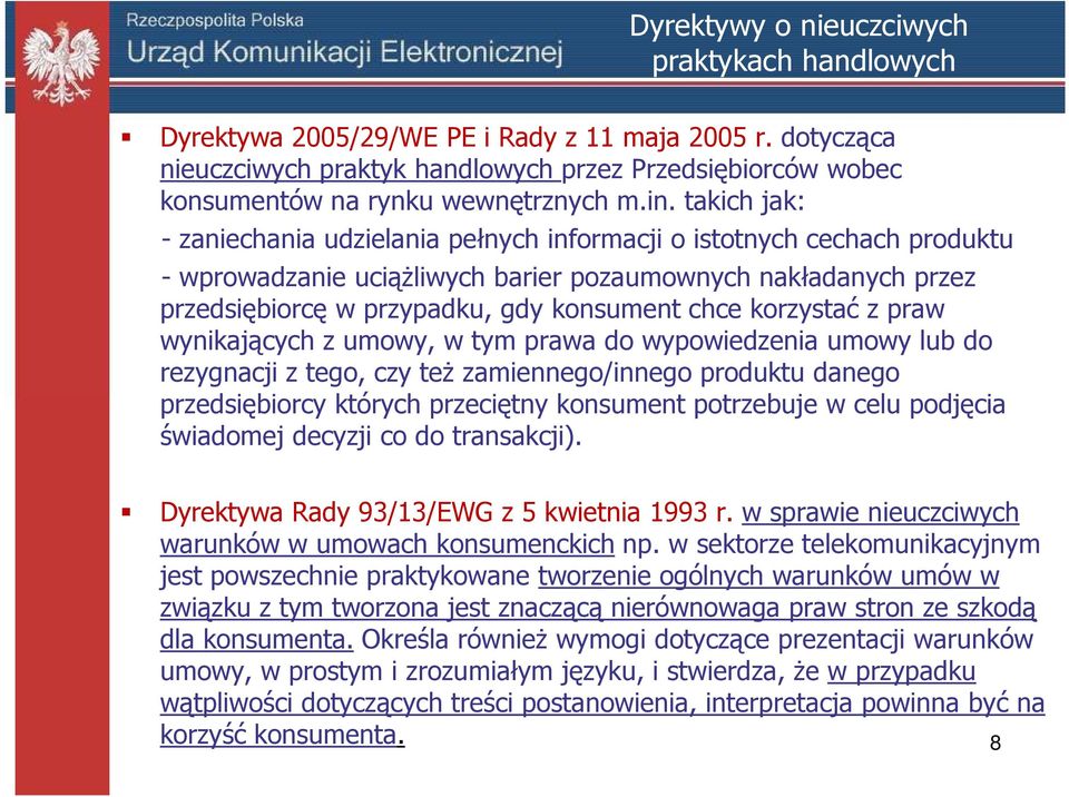 takich jak: - zaniechania udzielania pełnych informacji o istotnych cechach produktu - wprowadzanie uciążliwych barier pozaumownych nakładanych przez przedsiębiorcę w przypadku, gdy konsument chce