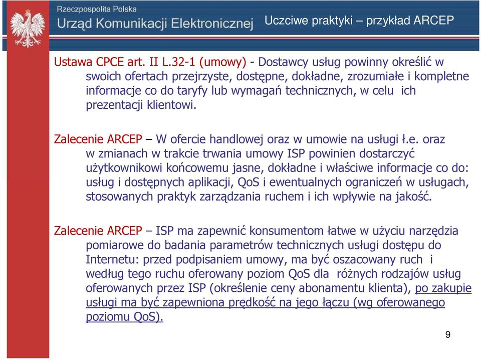 klientowi. Zalecenie ARCEP W ofercie handlowej oraz w umowie na usługi ł.e. oraz w zmianach w trakcie trwania umowy ISP powinien dostarczyć użytkownikowi końcowemu jasne, dokładne i właściwe